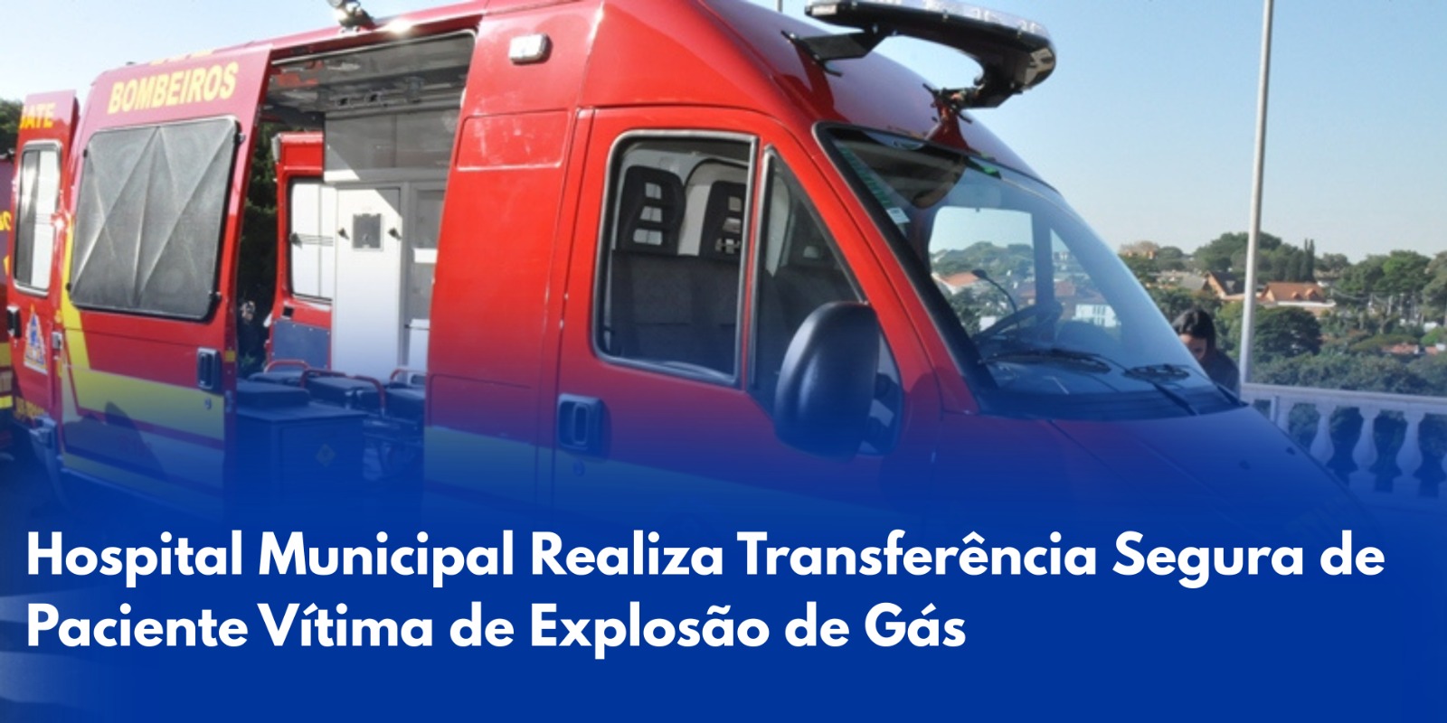 Hospital Municipal Realiza Transferência Segura de Paciente Vítima de Explosão de Gás